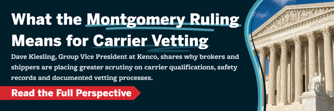 Kenco graphic highlighting the impact of the Montgomery ruling on carrier vetting and freight brokerage risk management. The image features messaging about increased scrutiny on carrier qualifications, documented vetting procedures, transportation safety standards, and a courthouse representing the legal implications for brokers, carriers, and shippers.